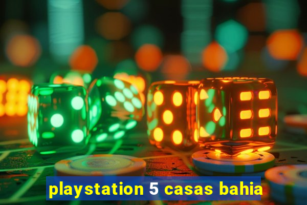 playstation 5 casas bahia